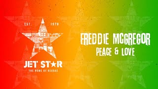Freddie McGregor - Peace &amp; Love (Official Audio) | Jet Star Music