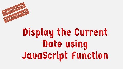 Display The Current Date Using JavaScript !