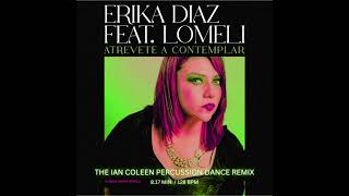 Erika Diaz Feat. Lomeli - Atrevete A Contemplar ( Iancoleen´s Percussive Hi-Nrg Remix )