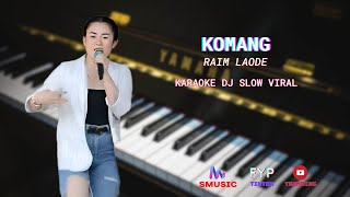 KOMANG - RAIM LAODE KARAOKE DJ SLOW VIRAL PSR SMusic