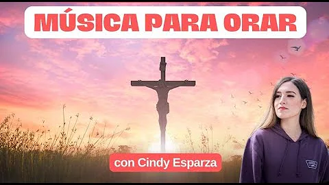 MSICA CATLICA para Orar - Cindy Esparza / Alabanza...