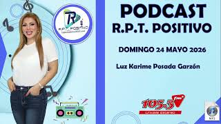 Programa RPT Positivo DOMINGO 24 MAYO 2026 Luz Karime Posada