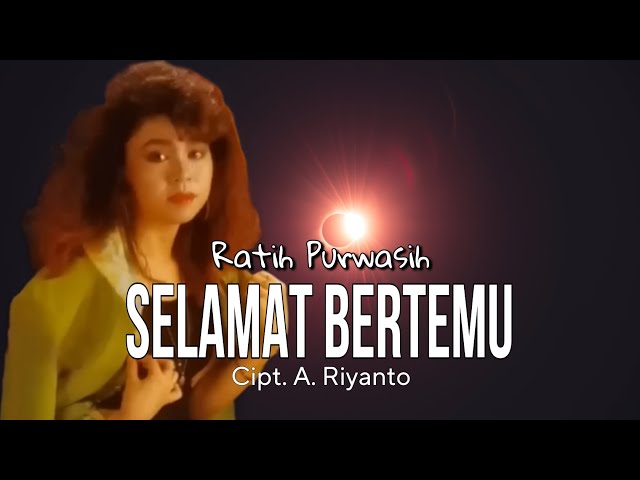 SELAMAT BERTEMU - Ratih Purwasih | Cipt. A. Riyanto class=