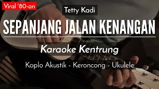 Sepanjang Jalan Kenangan (KARAOKE KENTRUNG) - Tetty Kadi (Keroncong Modern) chords