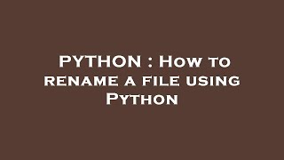 PYTHON : How to rename a file using Python