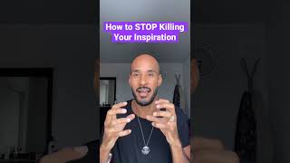 How to STOP Killing Your Inspirations!