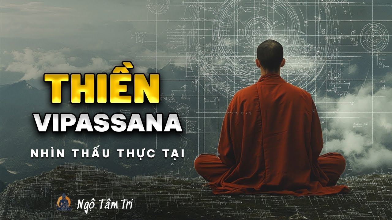 Thiền Vipassana: Nhìn Thấu Thực Tại Như Nó Là | Ngộ Tâm Trí