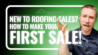 New to Roofing Sales? How to Make Your FIRST Roofing Sale