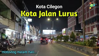 MOTOVLOG : Cilegon Kota Jalan Lurus, Malam Hari, September 2024 (Wisata Cilegon, Wisata Banten)