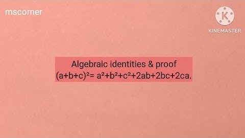 Algebraic identity (a+b+c)²= a²+b²+c²+2ab+2bc+2ca with proof