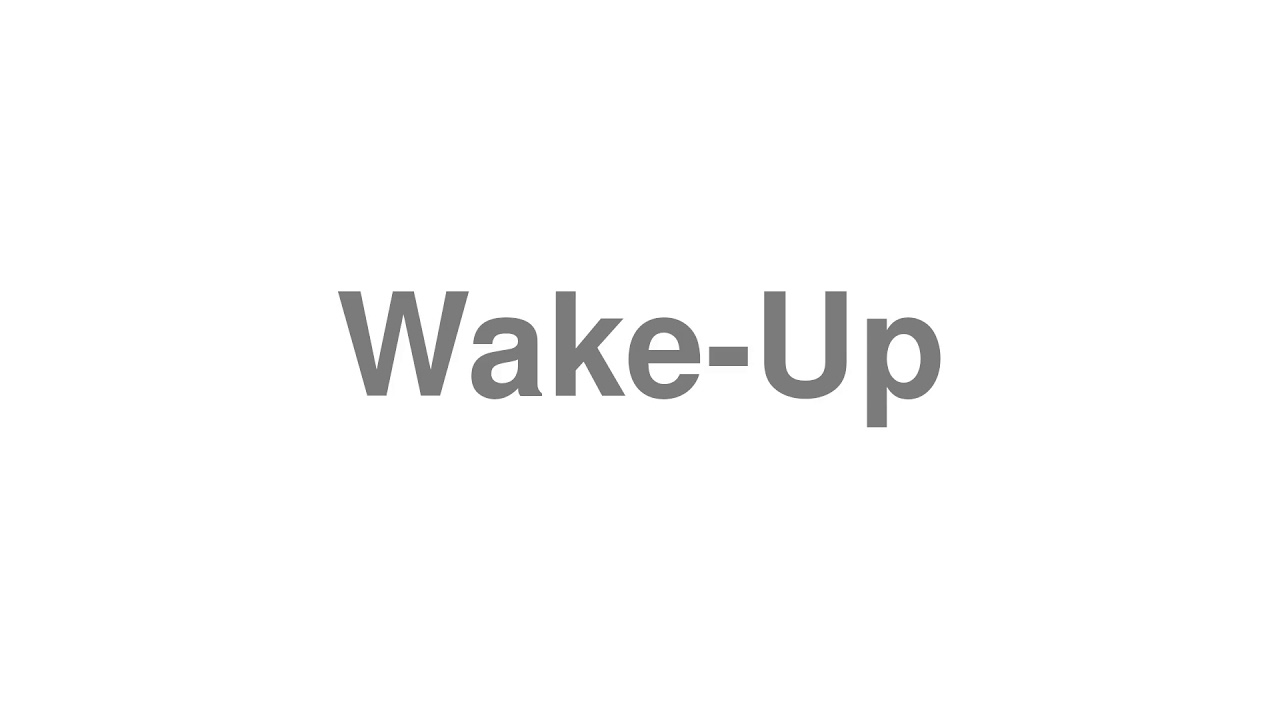 How to Pronounce "Wake-Up"