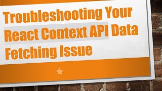 Troubleshooting Your React Context API Data Fetching Issue