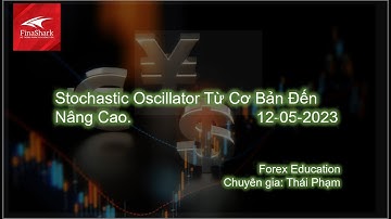 Stochastic Oscillator Từ Cơ Bản Đến Nâng Cao. | 12-05-2023