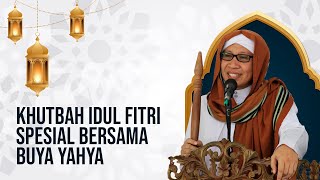 Khutbah Idul Fitri Spesial bersama Buya Yahya | 01 Syawal 1441 H / 24 Mei 2020 M