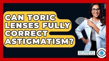 Can Toric Lenses Fully Correct Astigmatism? - Optometry Knowledge Base