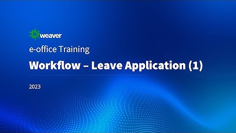 7/16 e-office 11 Workflow-Leave Application Part 1 [2023]