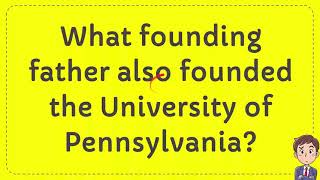 What founding father also founded the University of Pennsylvania
