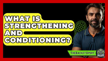 What Is Strengthening And Conditioning? - The Racket Xpert