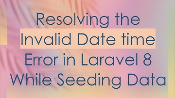 Resolving the Invalid Date time Error in Laravel 8 While Seeding Data