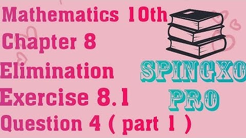 Chapter 8 | Elimination | Ex 8.1 | Q4 ( part 1 ) | Class 9 & 10 Maths | S.B.E @Spingxo Pro