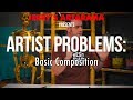 Artist Problems - Basic Composition