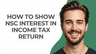 How to Show Nsc Interest In Income Tax Return - GUIDE!