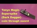 Tenyo Magic, Superspike (Dark Dagger). coin through sword