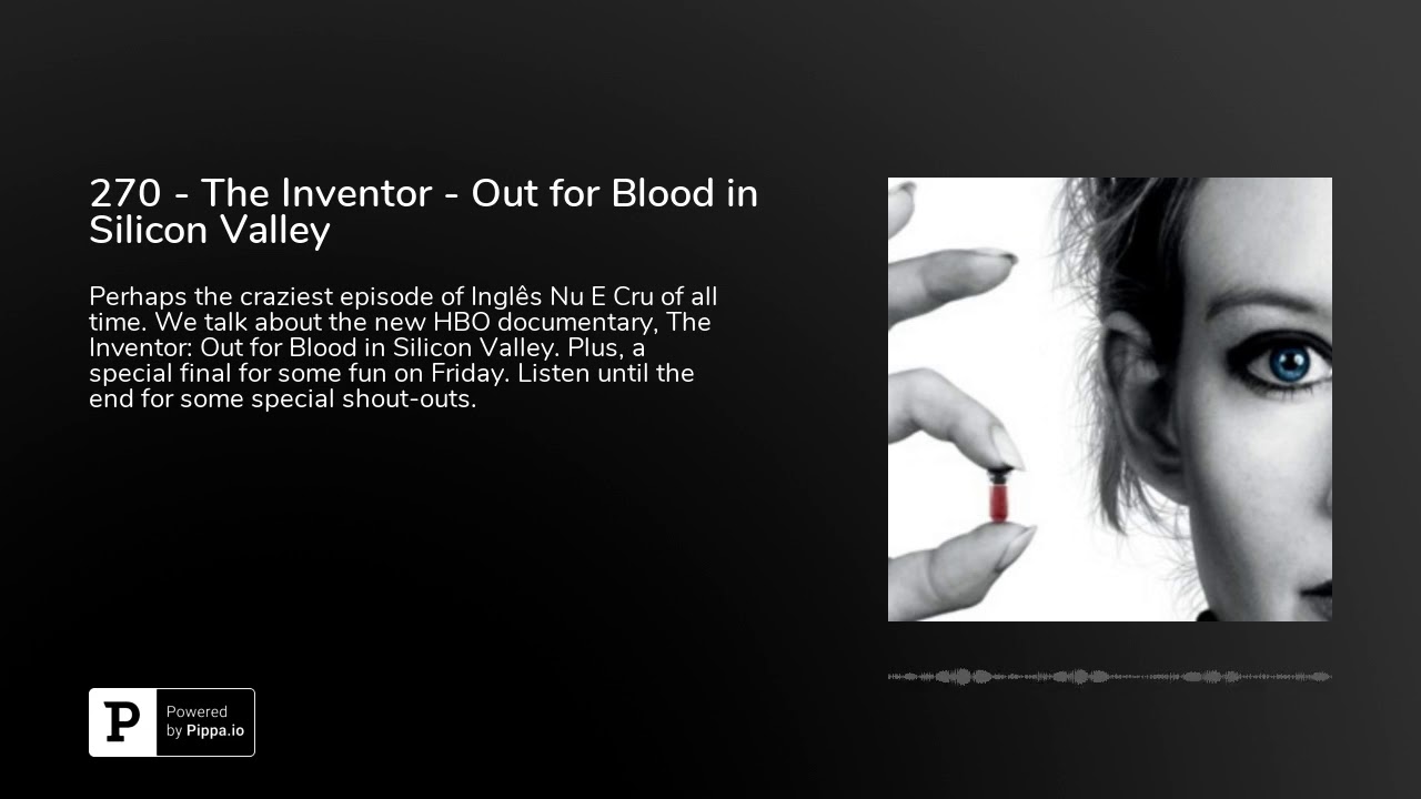 270 - The Inventor - Out for Blood in Silicon Valley