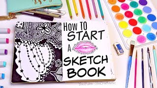 STARTING A SKETCHBOOK - Tips & Ideas