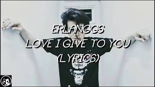 ERLANGGS - LOVE I GIVE TO YOU [LYRIC VIDEO]