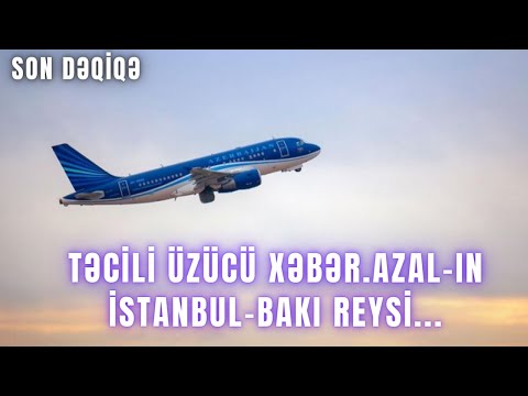 TƏCİLİ ÜZÜCÜ XƏBƏR. AZAL-ın İstanbul-Bakı reysi...