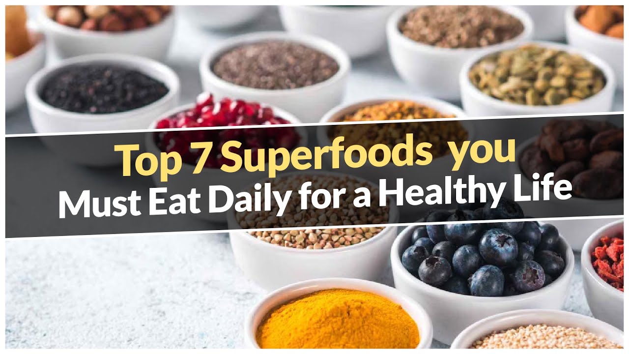 Top 7 Superfoods You Must Eat Daily for a Healthy Life - YouTube