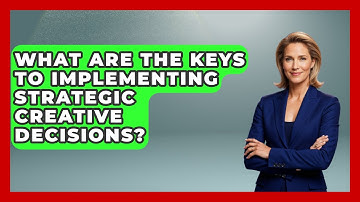 What Are The Keys To Implementing Strategic Creative Decisions? - Directing Creative Success