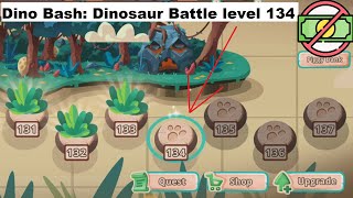 Dino Bash: Dinosaur Battle level 134 [without MONEY]