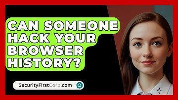 Can Someone Hack Your Browser History? - SecurityFirstCorp.com