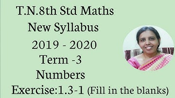T.N.8th std maths New Syllabus 2019 - 2020 Term -3 Numbers Exercise:1.3-1 (Fill in the blanks)
