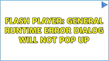 Flash Player: general runtime error dialog will not pop up (2 Solutions!!)