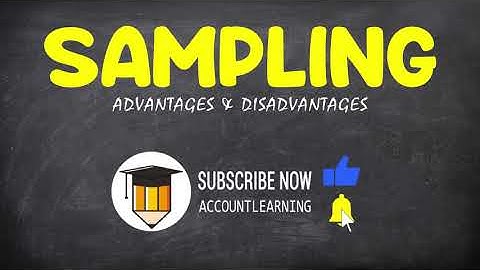 Advantages and Disadvantages of Sampling