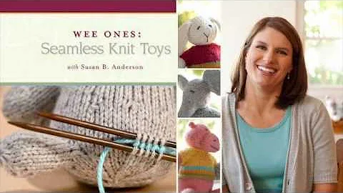 Wee Ones: Seamless Knit Toys with Susan B. Anderson