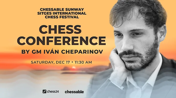 Chess Conference by GM  Ivn Cheparinov  | Chessable Sunway Sitges