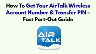 How To Get Your AirTalk Wireless Account Number & Transfer PIN – Fast Port-Out Guide