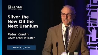 'Silver the New Oil the Next Uranium' Peter Krauth presents at Metals Investor Forum | Toronto