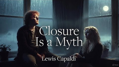 Closure Is a Myth – Lewis Capaldi ft. Miley Cyrus (2025 music video)