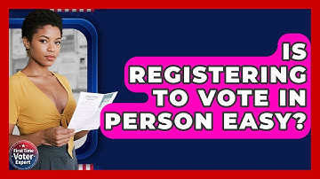 Is Registering To Vote In Person Easy? - First Time Voter Expert