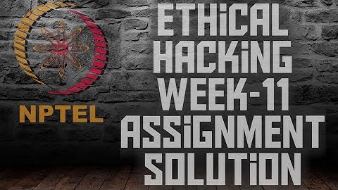 Ethical Hacking || Week-11 Assignment #NPTEL || NPTEL