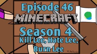 Minecraft - Episode 46 - Kill Lee, Hate Lee, Burn Lee