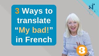 “My bad!” in French - 3 Ways to translate it!