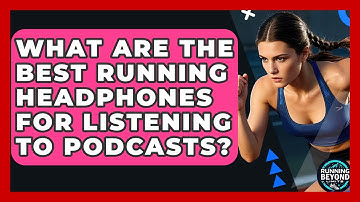What Are The Best Running Headphones For Listening To Podcasts? - Running Beyond Limits