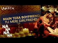 Main Tera Boyfriend Tu Meri Girlfriend Na Na Na - Raabta - J Star - Arjit Singh- Neha Kakkar - 2017