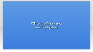 FCM push notification issue: "error":"NotRegistered"